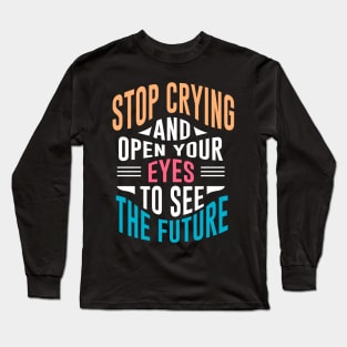 Stop crying and open your eyes Long Sleeve T-Shirt